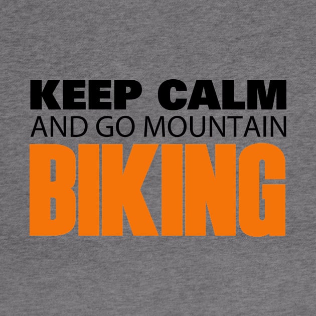 Keep Calm and go Mountain Biking by Hillbillydesigns